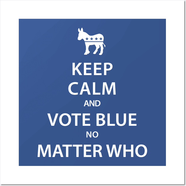 Keep Calm and Vote Blue No Matter Who Wall Art by crocktees